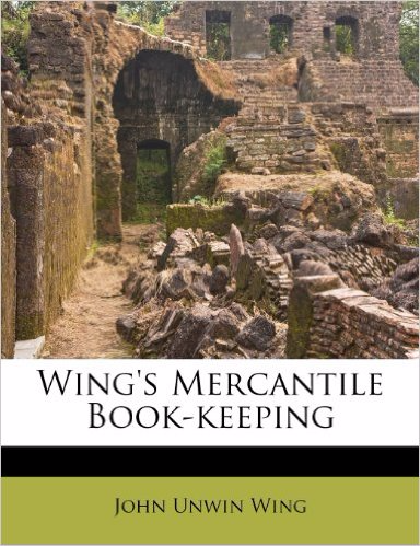 John Unwin Wing's text book on Mercantile Book-keeping
